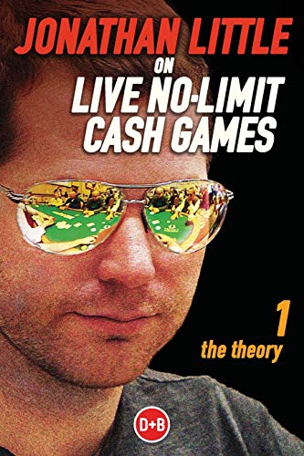 Jonathan Little on Live No-Limit Cash Games: The Theory (Poker, Band 1)